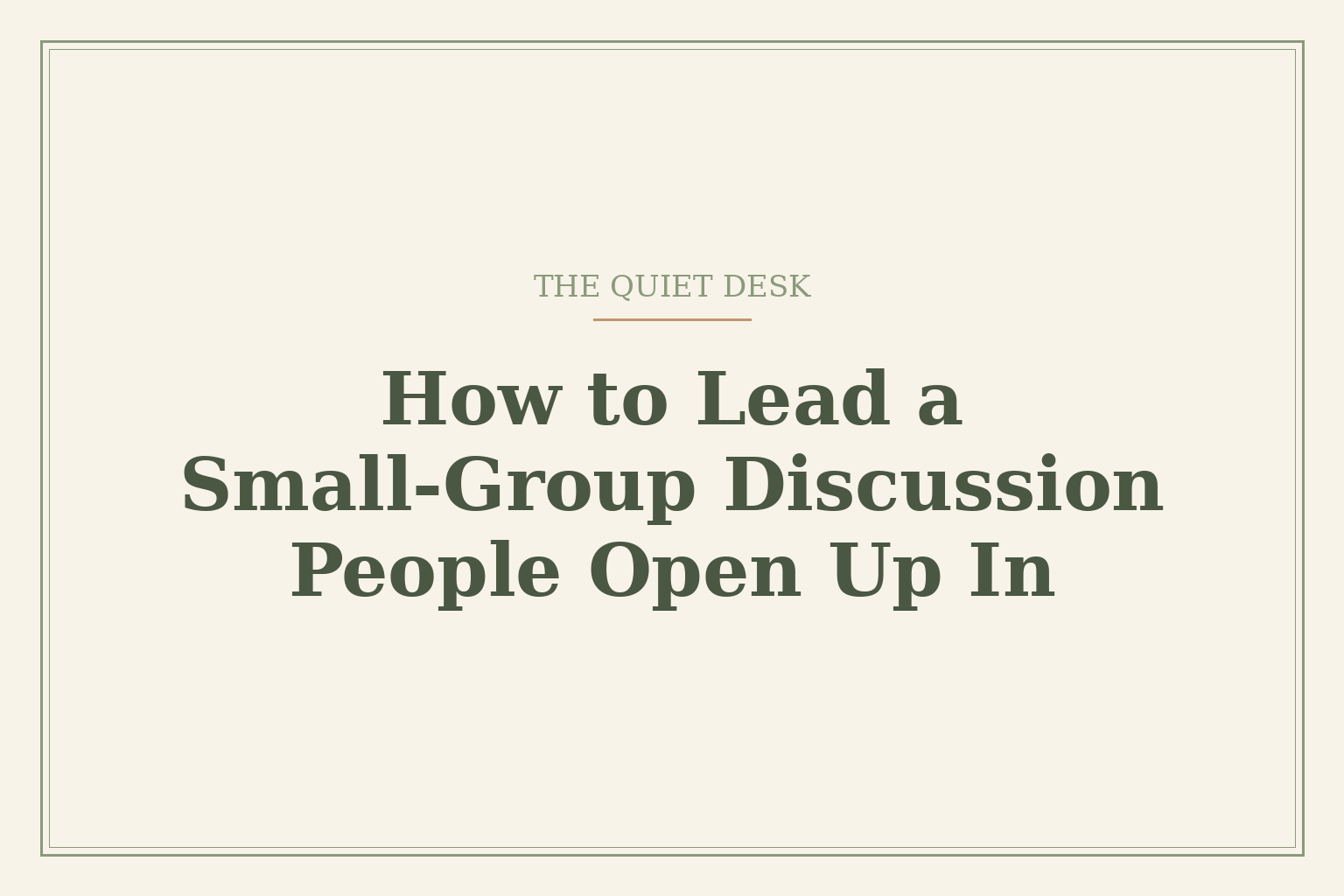 Cream card reading 'How to Lead a Small-Group Discussion People Open Up In' under the words 'The Quiet Desk'
