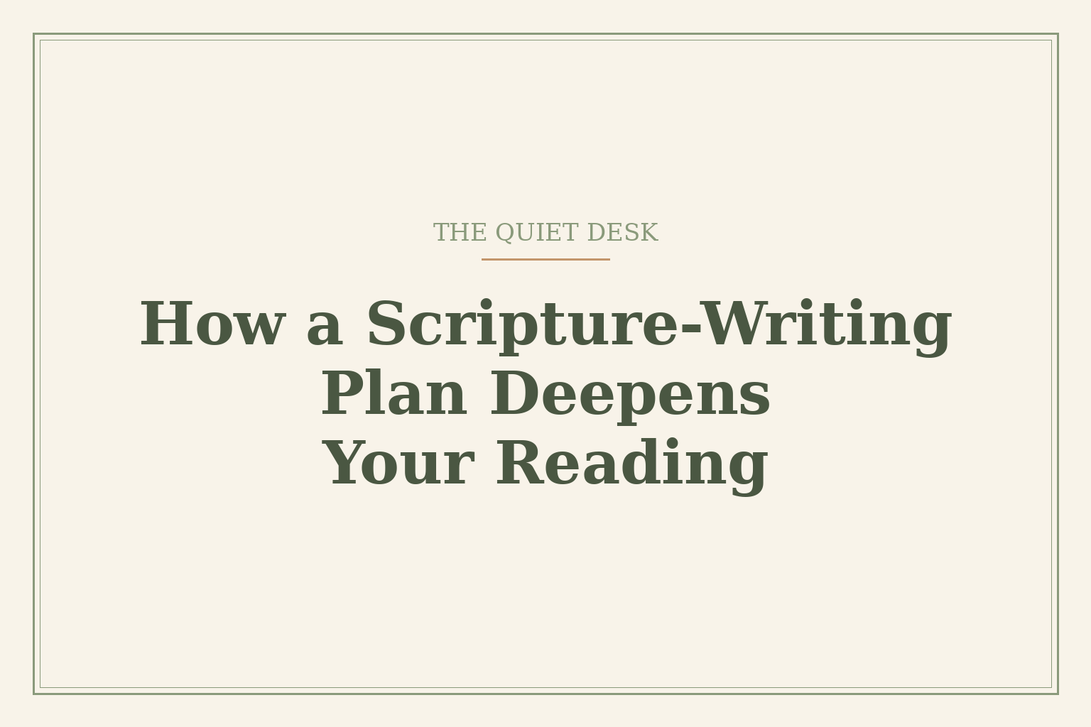 Cream card reading 'How a Scripture-Writing Plan Deepens Your Reading' under the words 'The Quiet Desk'