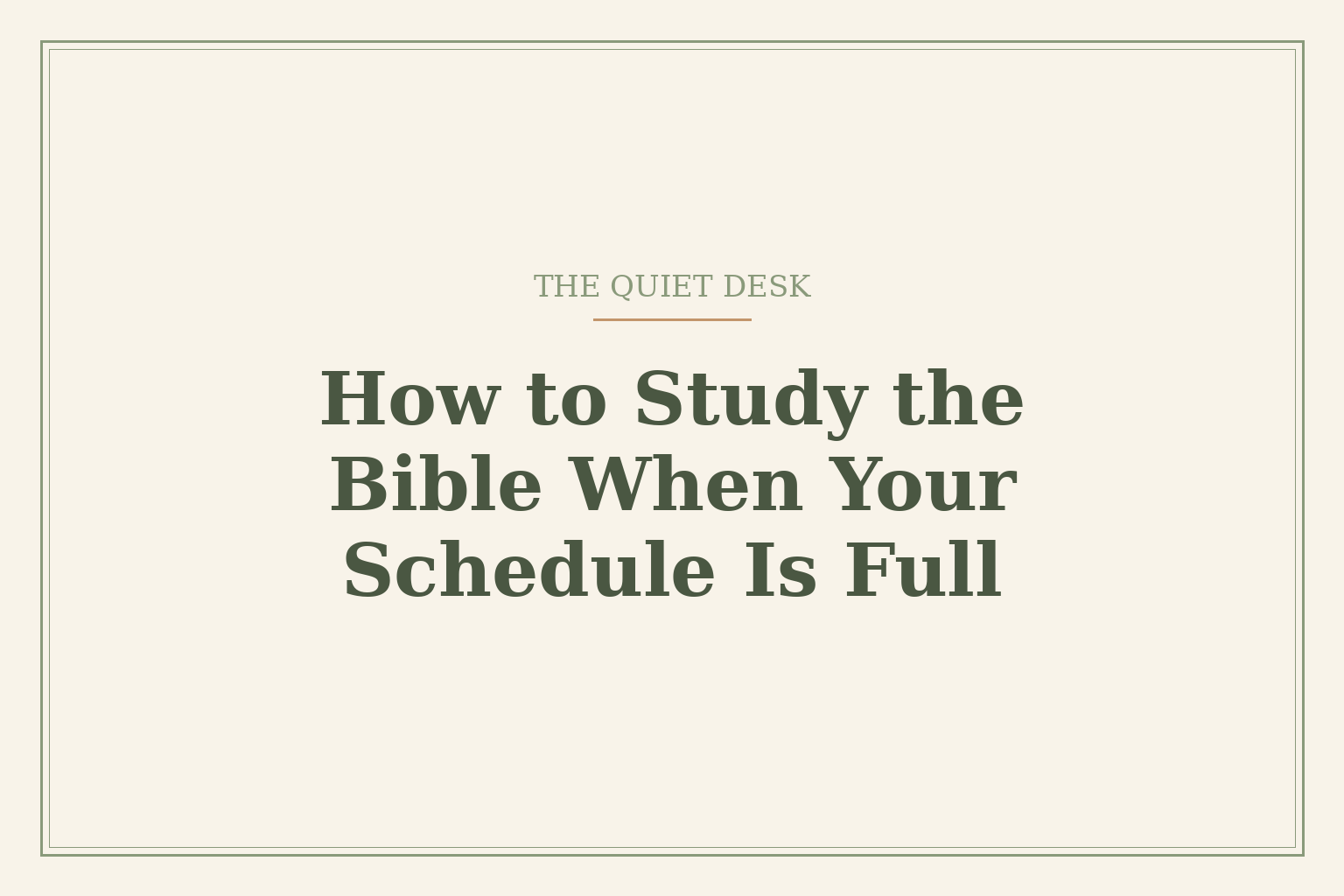 Cream card reading 'How to Study the Bible When Your Schedule Is Full' under the words 'The Quiet Desk'