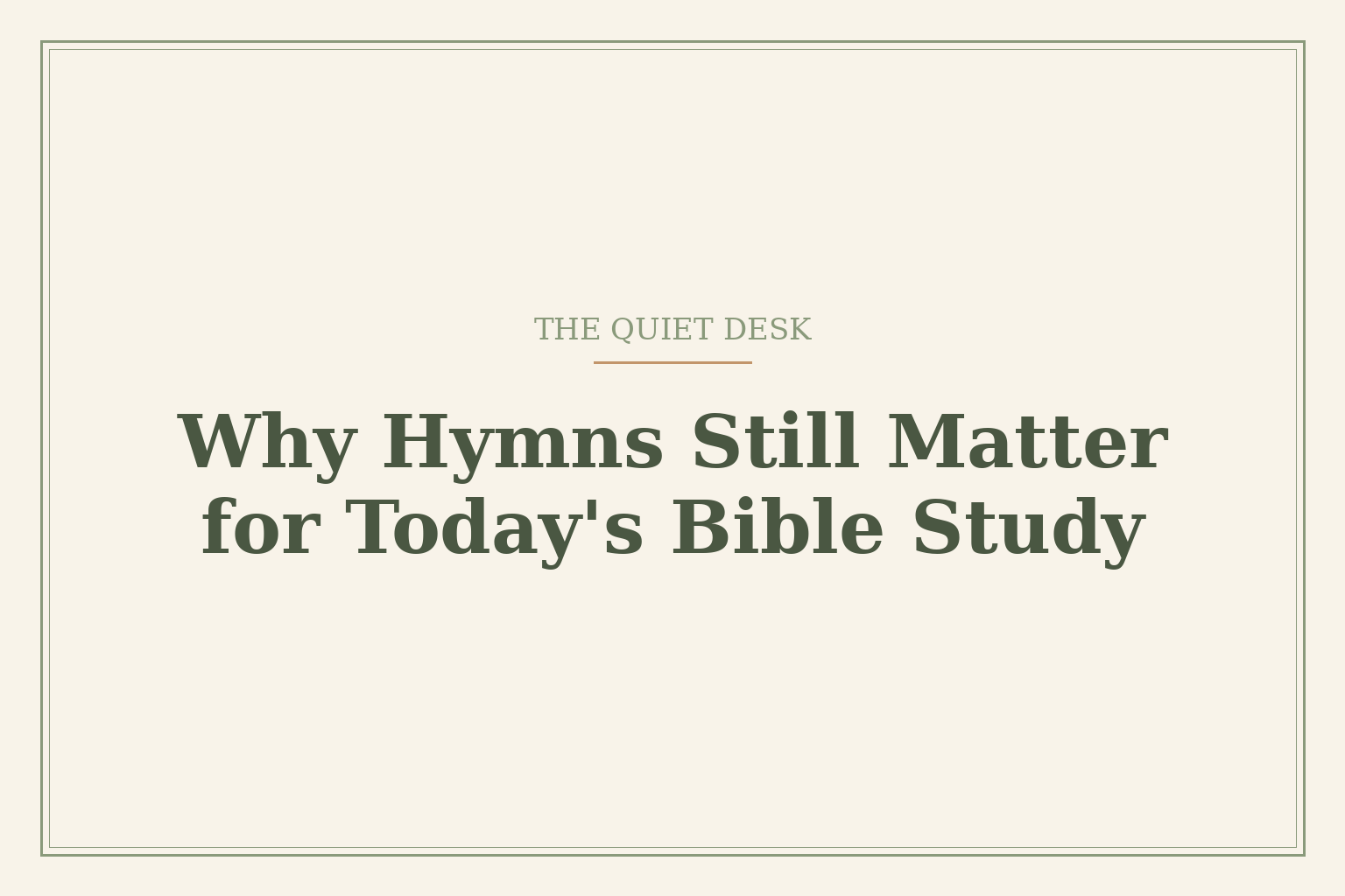 Cream card reading 'Why Hymns Still Matter for Today's Bible Study' under the words 'The Quiet Desk'